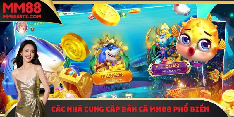 Các nhà cung cấp bắn cá MM88 phổ biến 