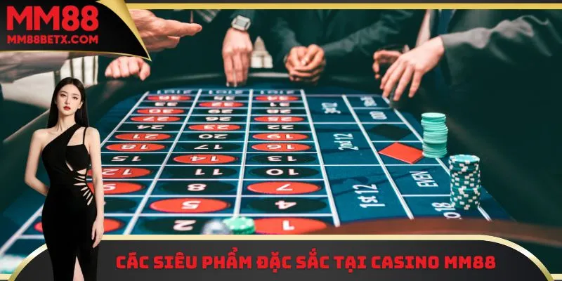 Các siêu phẩm đặc sắc tại Casino MM88