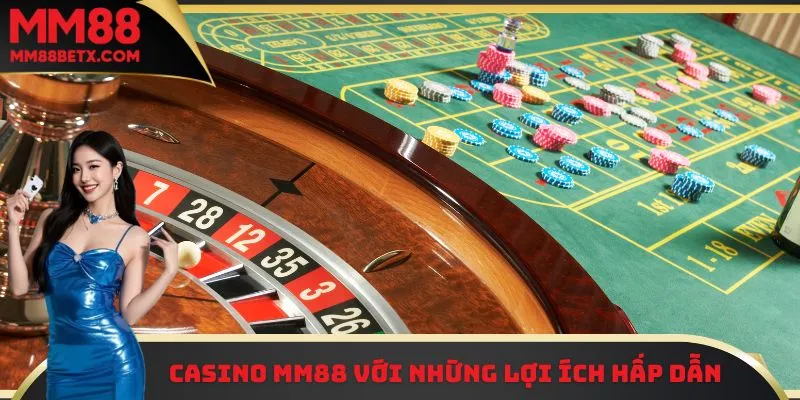 Casino MM88 với những lợi ích hấp dẫn 