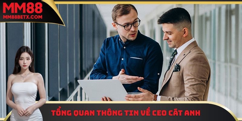 Một vài thông tin cơ bản cần nắm được về CEO Cát Anh Văn