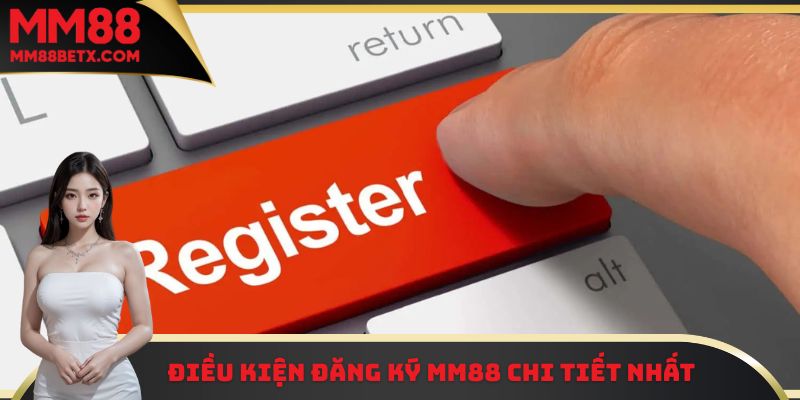 Những điều kiện đăng ký MM88 chi tiết cho những thành viên mới