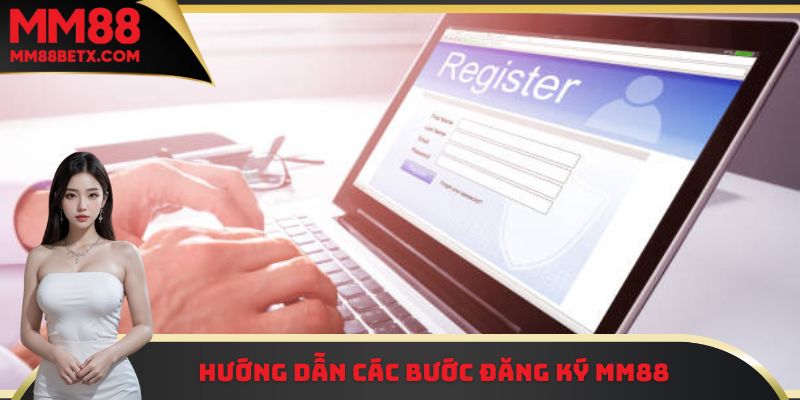 Hướng dẫn các hội viên các bước đăng ký MM88 chi tiết nhất