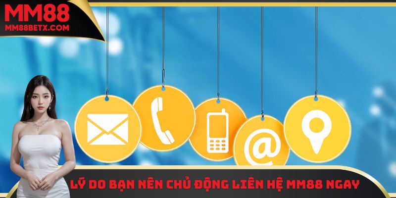 Lý do các thành viên nên chủ động liên hệ MM88 khi cần hỗ trợ