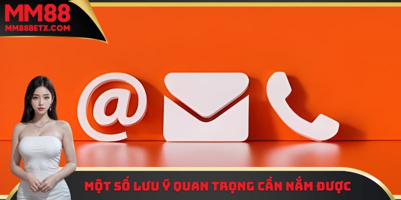Những lưu ý quan trọng khi thành viên tiến hành liên hệ MM88