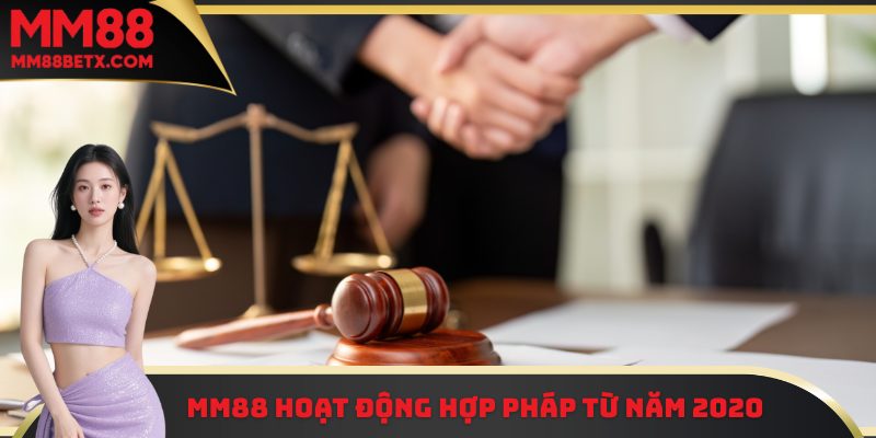 MM88 hoạt động hợp pháp từ năm 2020