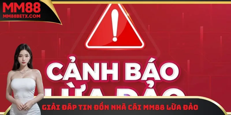 Tin đồn nhà cái MM88 lừa đảo là hoàn toàn bịa đặt và vô căn cứ