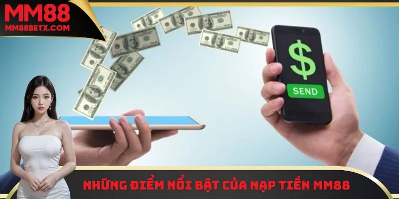 Những điểm mạnh nổi bật mà hệ thống nạp tiền MM88 mang lại
