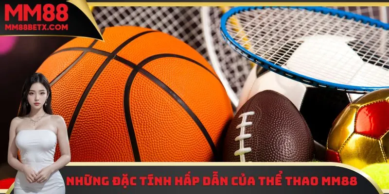Những đặc tính hấp dẫn của thể thao MM88