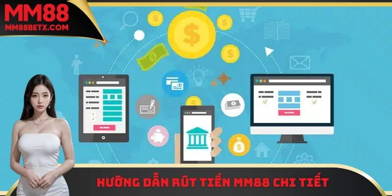 Hướng dẫn thành viên rút tiền MM88 nhanh chóng