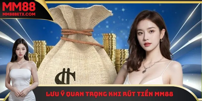 Những lưu ý quan trọng khi thực hiện rút tiền MM88