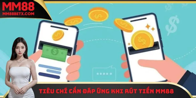 Một vài điều kiện cần đáp ứng khi tiến hành rút tiền MM88