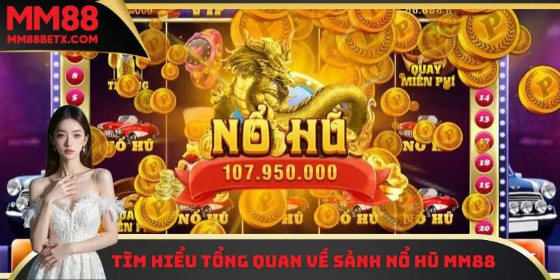 Tìm hiểu tổng quan về sảnh nổ hũ MM88