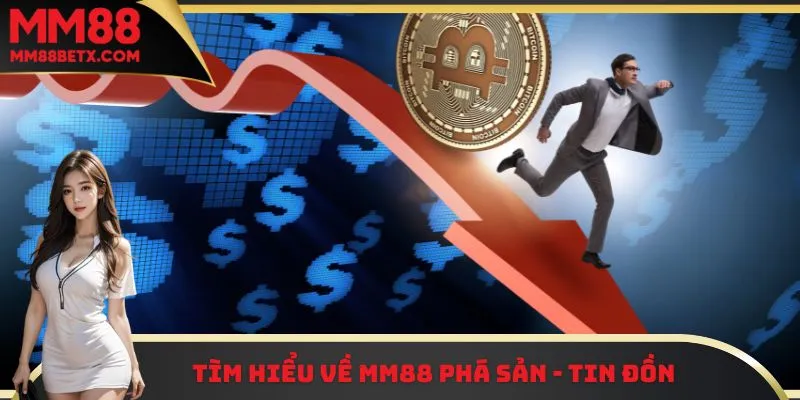 Tìm hiểu về MM88 phá sản - Tin đồn